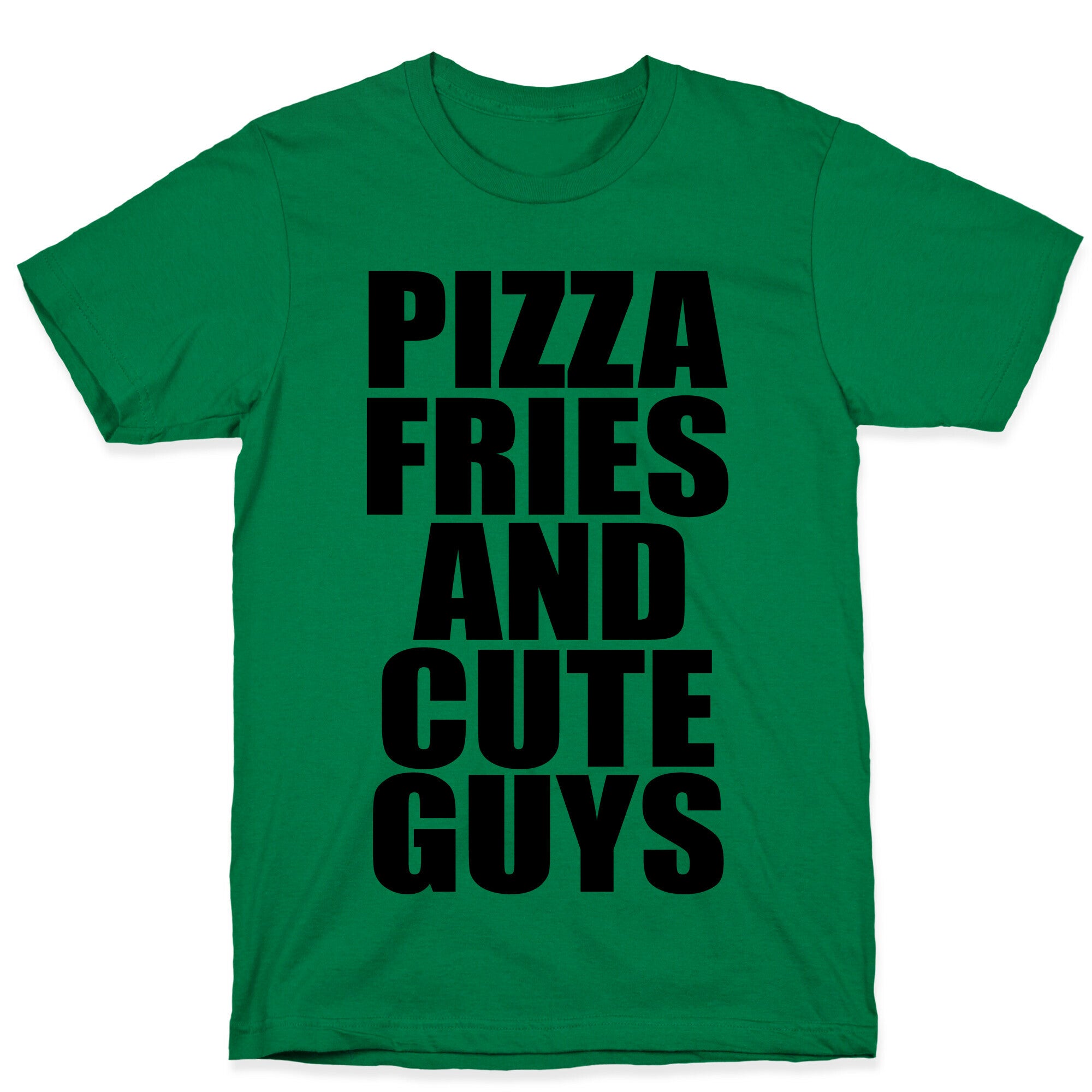 Pizza, Fries, and Cute Guys T-Shirt